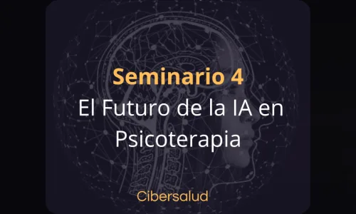 Seminario 4. El Futuro de la Inteligencia Artificial en Psicoterapia